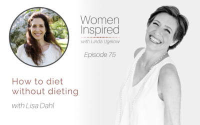 Episode 75: How to diet without dieting with Lisa Dahl