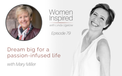 Episode 79: Dream big for a passion-infused life with Mary Miller