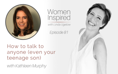 Episode 81: How to talk to anyone (even your teenage son) with Kathleen Murphy