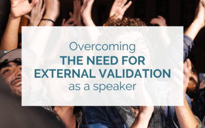Overcoming the need for external validation as a speaker